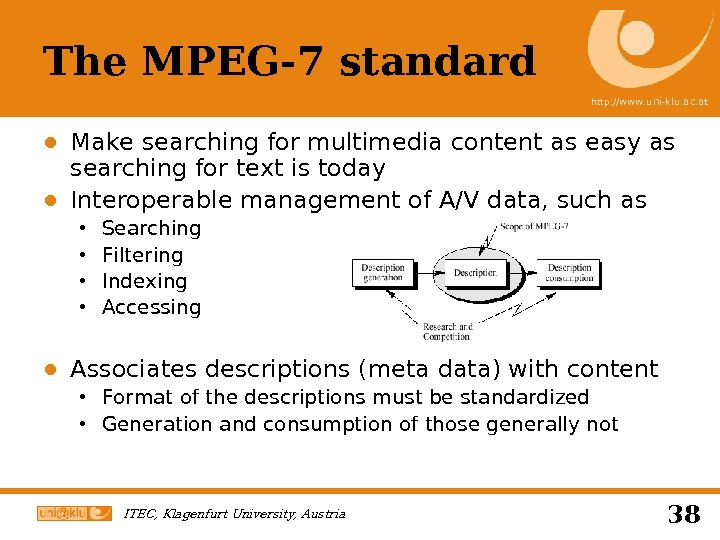 The MPEG-7 standard http: //www. uni-klu. ac. at ● Make searching for multimedia content