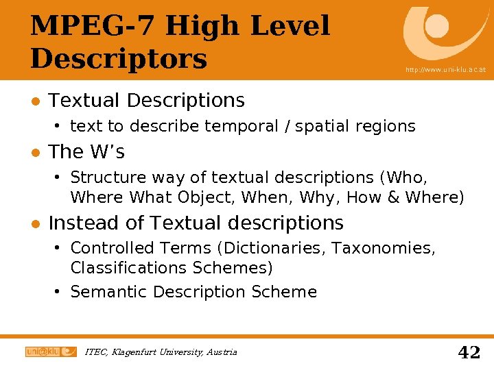 MPEG-7 High Level Descriptors http: //www. uni-klu. ac. at ● Textual Descriptions text to