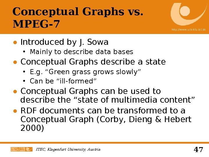 Conceptual Graphs vs. MPEG-7 http: //www. uni-klu. ac. at ● Introduced by J. Sowa