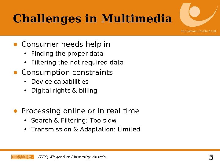 Challenges in Multimedia http: //www. uni-klu. ac. at ● Consumer needs help in Finding