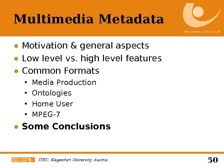 Multimedia Metadata http: //www. uni-klu. ac. at ● Motivation & general aspects ● Low