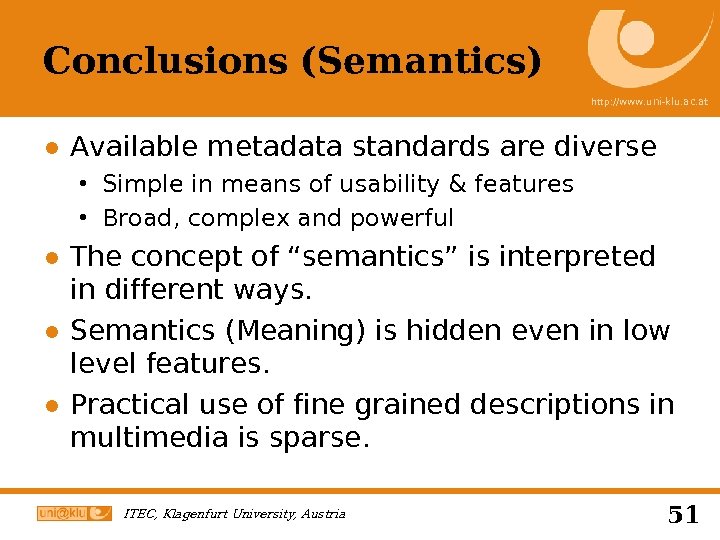Conclusions (Semantics) http: //www. uni-klu. ac. at ● Available metadata standards are diverse Simple