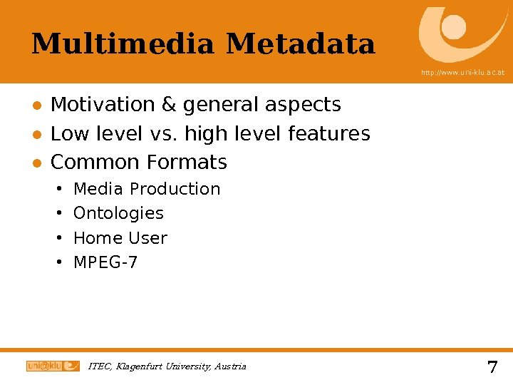 Multimedia Metadata http: //www. uni-klu. ac. at ● Motivation & general aspects ● Low