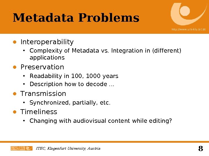 Metadata Problems http: //www. uni-klu. ac. at ● Interoperability Complexity of Metadata vs. Integration