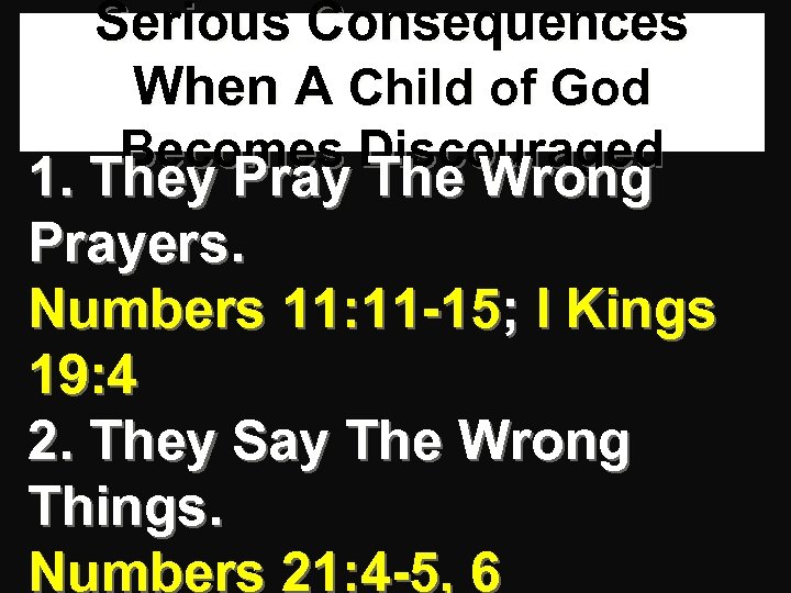 Serious Consequences When A Child of God Becomes Discouraged 1. They Pray The Wrong