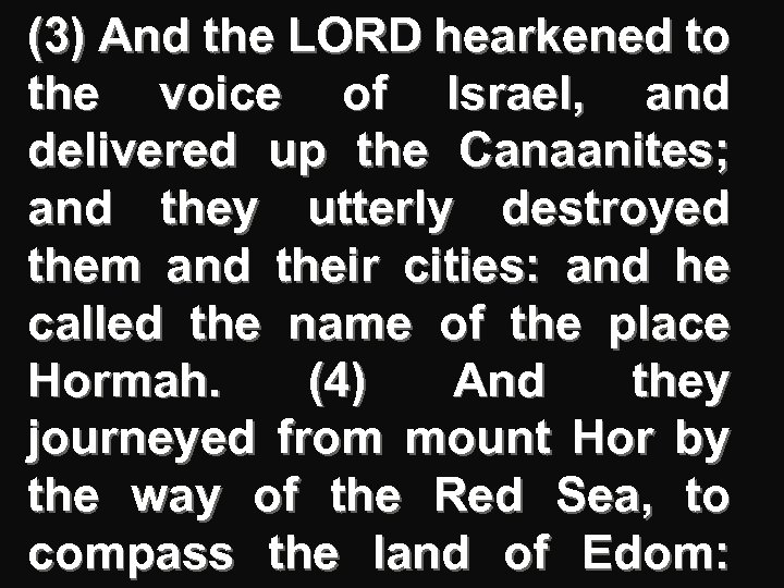 (3) And the LORD hearkened to the voice of Israel, and delivered up the