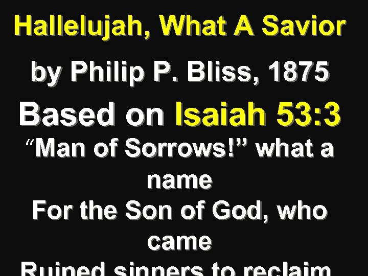 Hallelujah, What A Savior by Philip P. Bliss, 1875 Based on Isaiah 53: 3