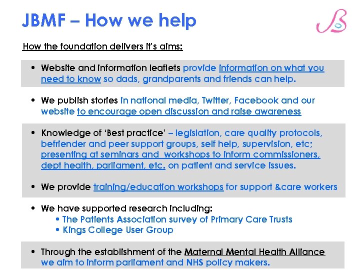 JBMF – How we help How the foundation delivers it’s aims: • Website and