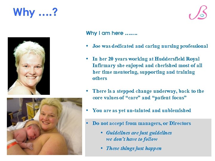 Why …. ? Why I am here ……. • Joe was dedicated and caring