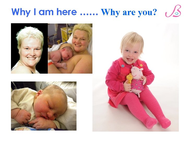 Why I am here …… Why are you? 