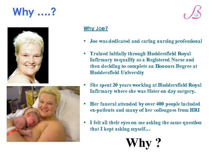 Why …. ? Why Joe? • Joe was dedicated and caring nursing professional •