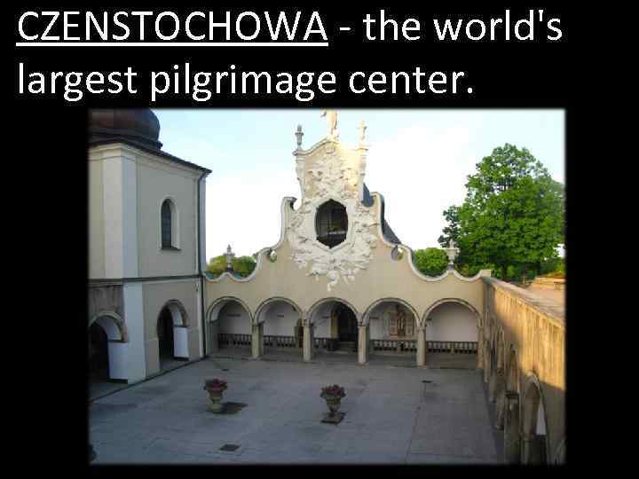 CZENSTOCHOWA - the world's largest pilgrimage center. 