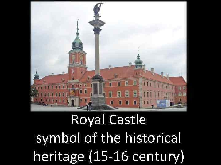 Royal Castle symbol of the historical heritage (15 -16 century) 