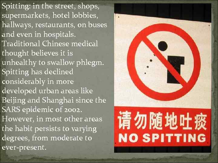 Spitting: in the street, shops, supermarkets, hotel lobbies, hallways, restaurants, on buses and even