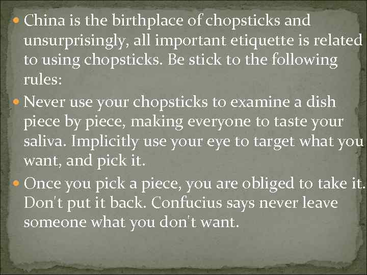  China is the birthplace of chopsticks and unsurprisingly, all important etiquette is related