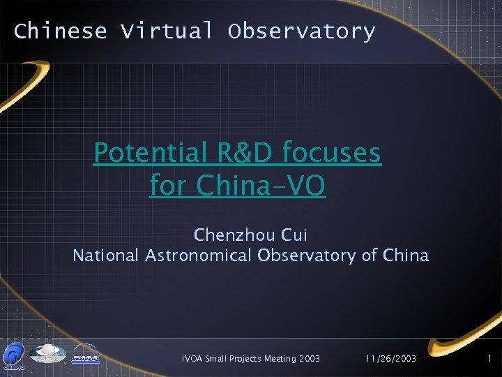 Chinese Virtual Observatory Potential R&D focuses for China-VO Chenzhou Cui National Astronomical Observatory of