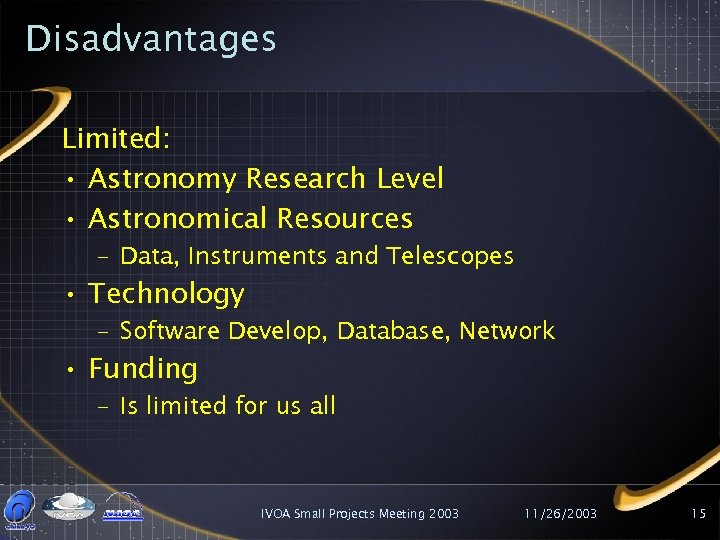 Disadvantages Limited: • Astronomy Research Level • Astronomical Resources – Data, Instruments and Telescopes