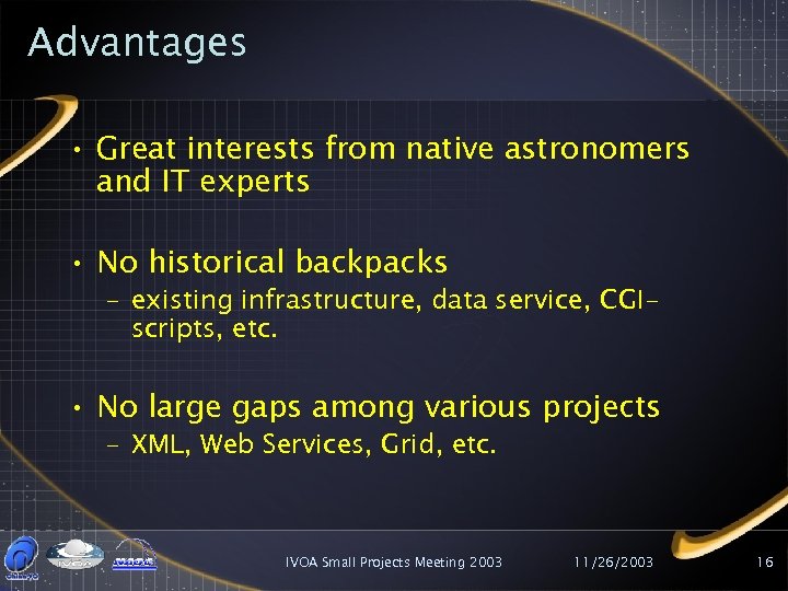 Advantages • Great interests from native astronomers and IT experts • No historical backpacks