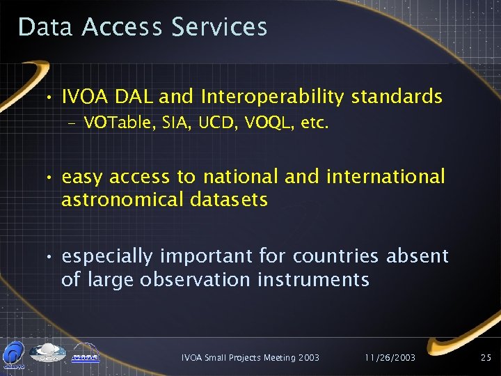 Data Access Services • IVOA DAL and Interoperability standards – VOTable, SIA, UCD, VOQL,
