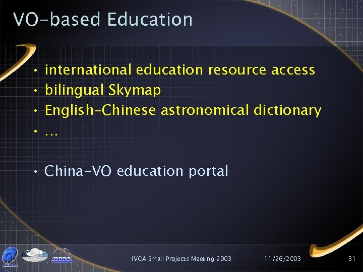 VO-based Education • • international education resource access bilingual Skymap English-Chinese astronomical dictionary …