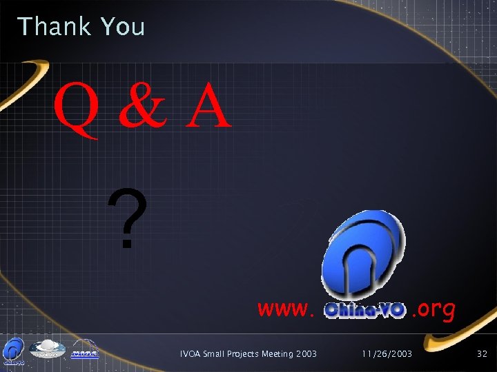 Thank You Q&A ? www. IVOA Small Projects Meeting 2003 . org 11/26/2003 32
