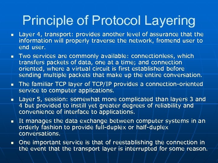 Principle of Protocol Layering Layer 4, transport: provides another level of assurance that the