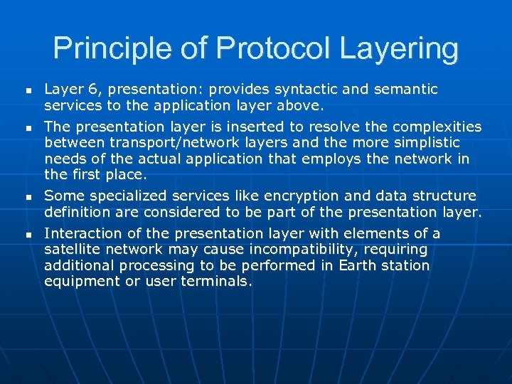 Principle of Protocol Layering Layer 6, presentation: provides syntactic and semantic services to the