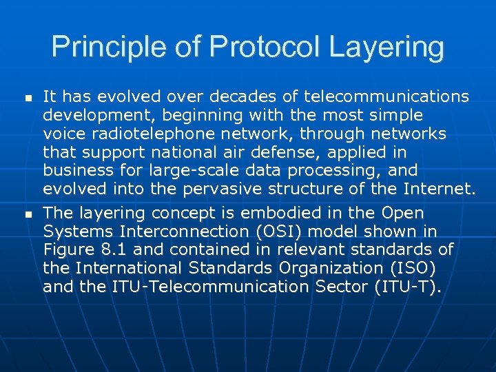Principle of Protocol Layering It has evolved over decades of telecommunications development, beginning with