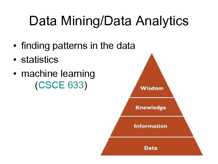 Data Mining/Data Analytics • finding patterns in the data • statistics • machine learning
