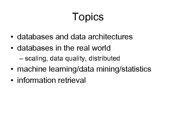 Topics • databases and data architectures • databases in the real world – scaling,