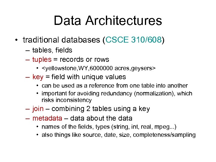 Data Architectures • traditional databases (CSCE 310/608) – tables, fields – tuples = records