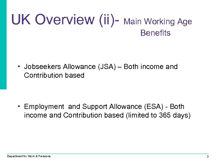 UK Overview (ii)- Main Working Age Benefits • Jobseekers Allowance (JSA) – Both income