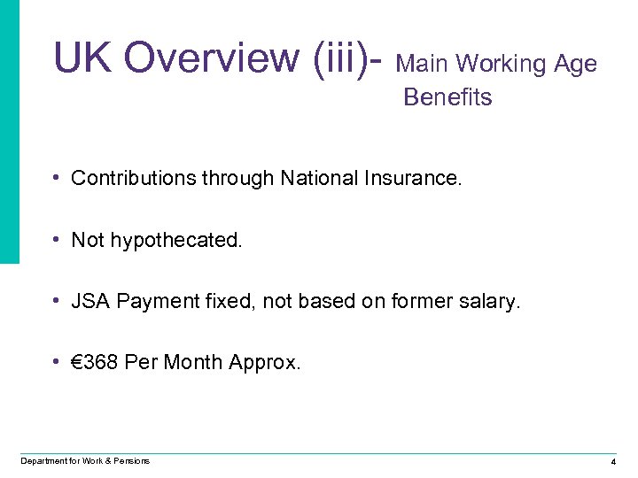 UK Overview (iii)- Main Working Age Benefits • Contributions through National Insurance. • Not