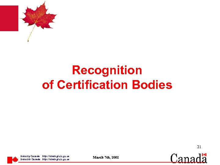 Recognition of Certification Bodies 21 Industry Canada http: / /strategis. ic. gc. ca Industrie