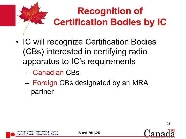 Recognition of Certification Bodies by IC • IC will recognize Certification Bodies (CBs) interested