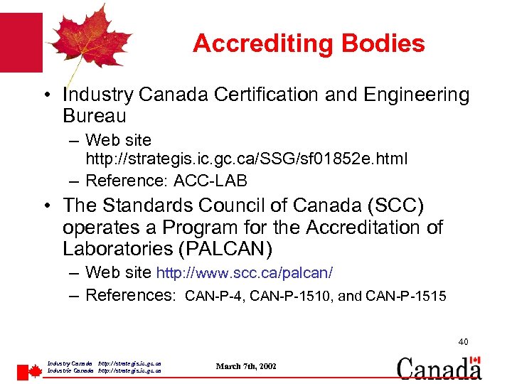 Accrediting Bodies • Industry Canada Certification and Engineering Bureau – Web site http: //strategis.
