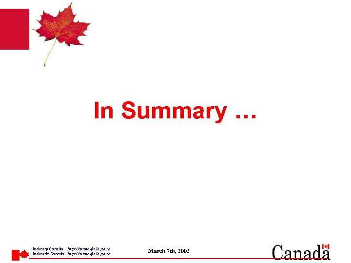 In Summary … Industry Canada http: / /strategis. ic. gc. ca Industrie Canada http:
