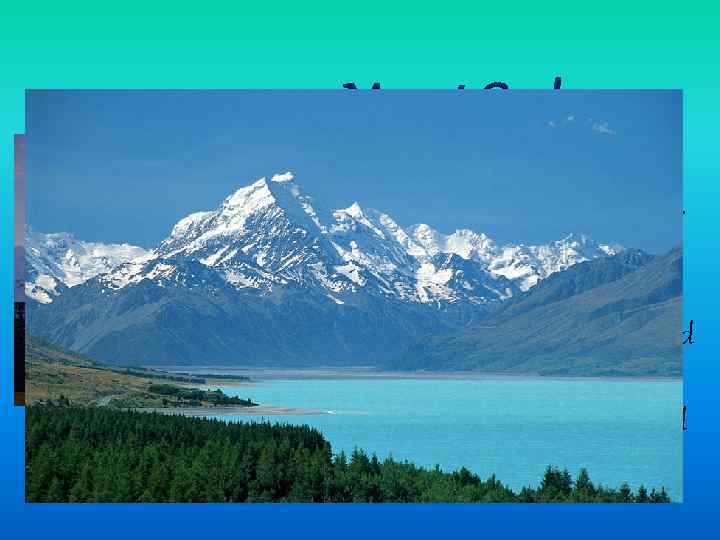 Mount Cook which is 3764 meters high, is New Zealand’s highest mountain. It was