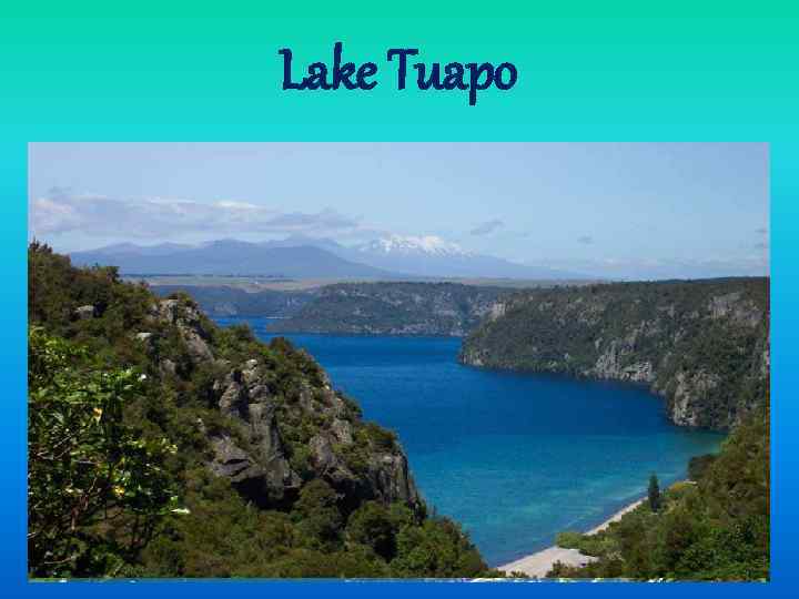 Lake Tuapo in the centre of the North Island is the largest lake in