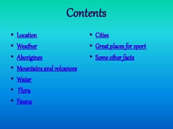 Contents § § § § Location Weather Aborigines Mountains and volcanoes Water Flora Fauna