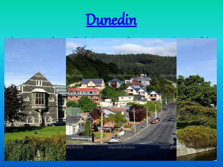 Dunedin This city is often called the “City of Firsts”. It is home of