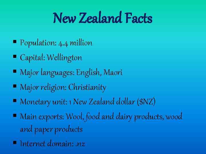 New Zealand Facts § Population: 4. 4 million § Capital: Wellington § Major languages: