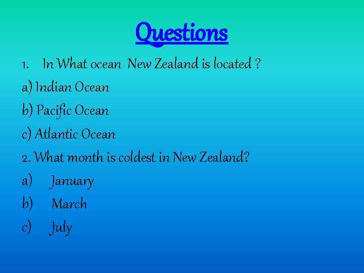 Questions 1. In What ocean New Zealand is located ? a) Indian Ocean b)