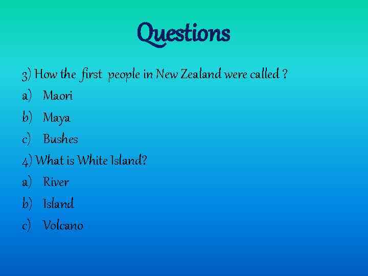 Questions 3) How the first people in New Zealand were called ? a) Maori