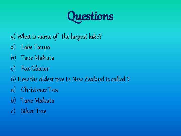 Questions 5) What is name of the largest lake? a) Lake Taupo b) Tane