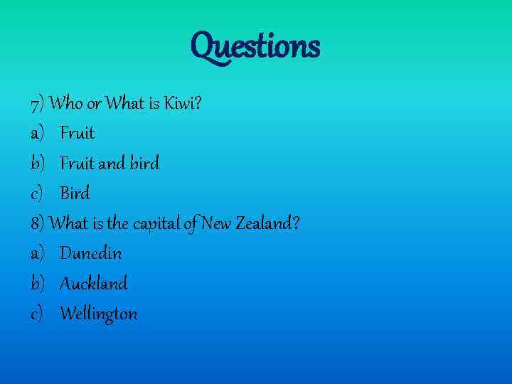 Questions 7) Who or What is Kiwi? a) Fruit b) Fruit and bird c)