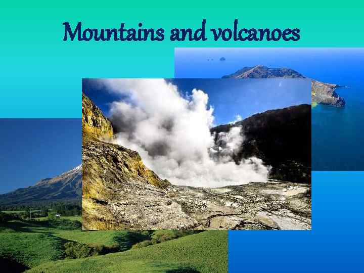 Mountains and volcanoes 