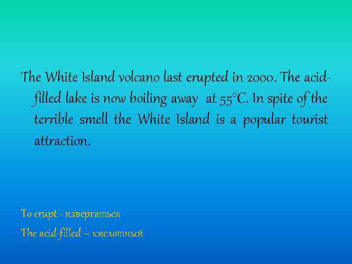 The White Island volcano last erupted in 2000. The acidfilled lake is now boiling