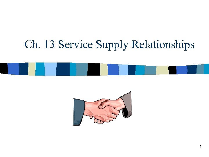 Ch. 13 Service Supply Relationships 1 