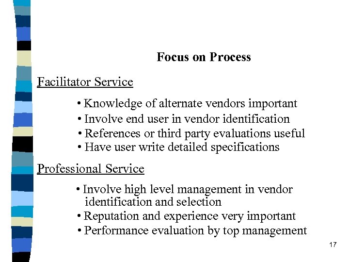 Focus on Process Facilitator Service • Knowledge of alternate vendors important • Involve end